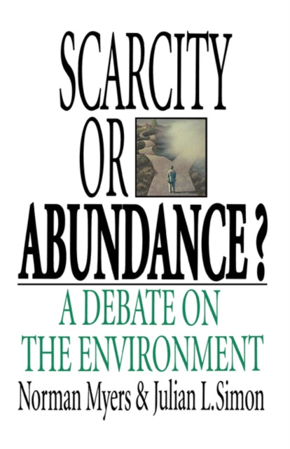 Scarcity or Abundance? : A Debate on the Environment - Norman Myers