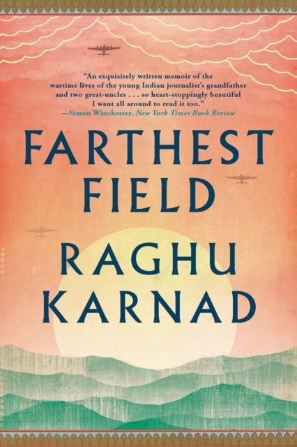Farthest Field : An Indian Story of the Second World War - Raghu Karnad