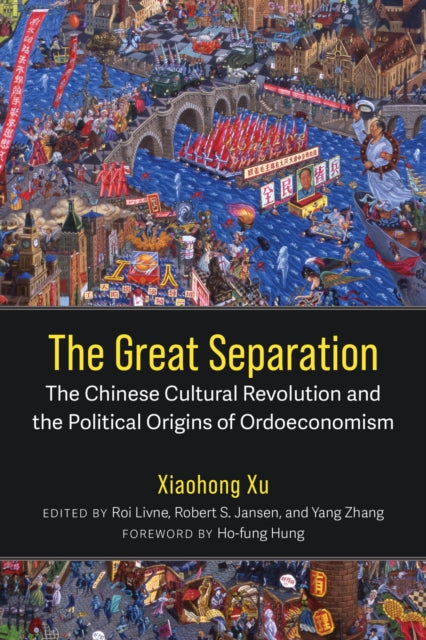 The Great Separation : The Chinese Cultural Revolution and the Political Origins of Ordoeconomism - Robert S. Jansen