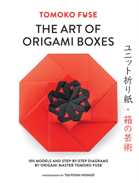 The Art of Origami Boxes : 100 Models and Step-by-Step Diagrams by Origami Master Tomoko Fuse - Tomoko Fuse