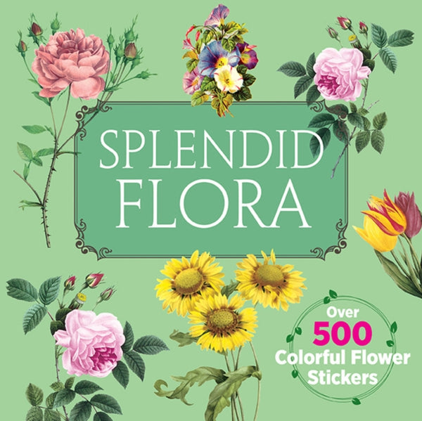 Splendid Flora : Over 500 Colorful Flower Stickers - Dover Publications Inc