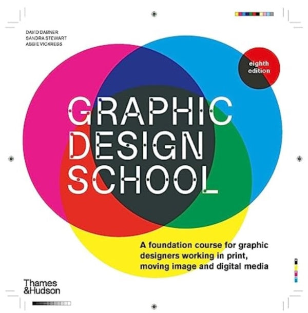 Graphic Design School : A Foundation Course for Graphic Designers Working in Print, Moving Image and Digital Media - David Dabner
