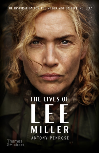 The Lives of Lee Miller : The Inspiration for the Major Motion Picture `Lee' - Antony Penrose