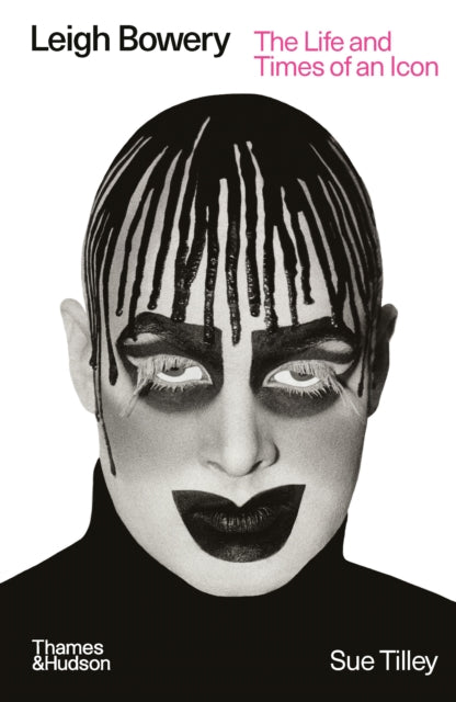 Leigh Bowery : The Life and Times of an Icon