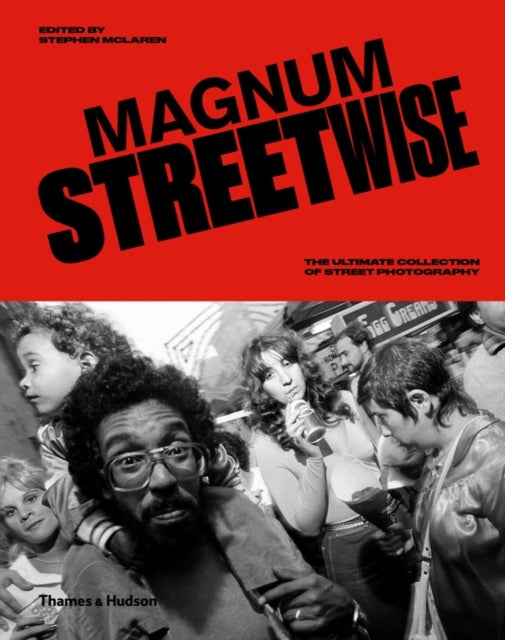 Magnum Streetwise : The Ultimate Collection of Street Photography - Stephen McLaren