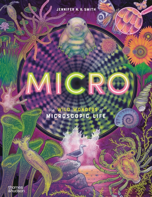 Micro : The Wild Wonders of Microscopic Life - Jennifer N.R. Smith