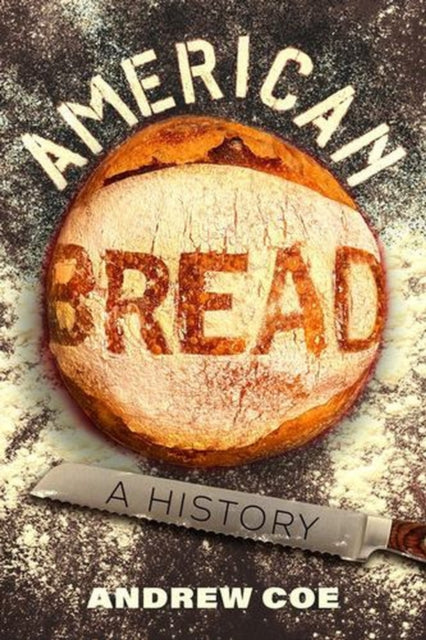 American Bread : A History Volume 90 - Andrew Coe