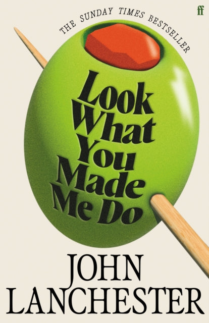 Look What You Made Me Do : The 'insanely brilliant' (Marina Hyde) Sunday Times bestseller - John Lanchester