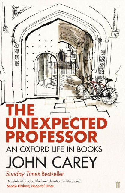The Unexpected Professor : An Oxford Life in Books - Professor John Carey