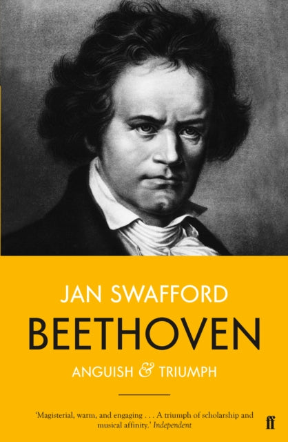 Beethoven : Anguish and Triumph - Jan Swafford