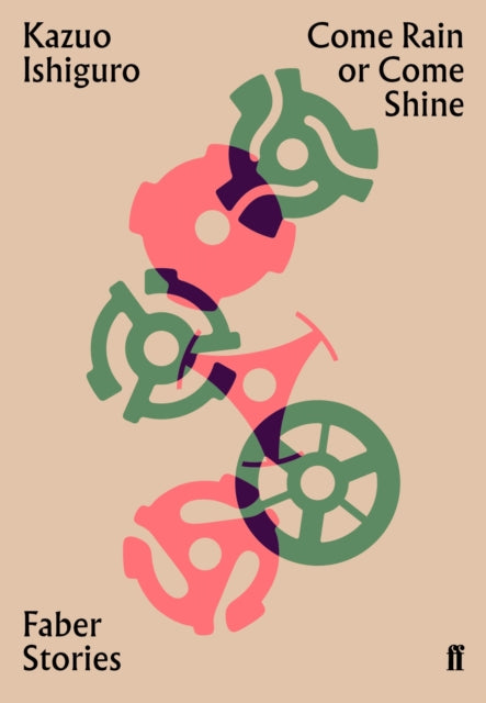 Come Rain or Come Shine : Faber Stories - Kazuo Ishiguro