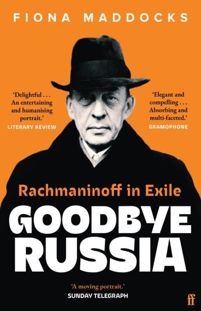 Goodbye Russia : Rachmaninoff in Exile - Fiona Maddocks