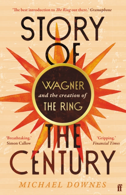 Story of the Century : Wagner and the creation of The Ring - Michael Downes