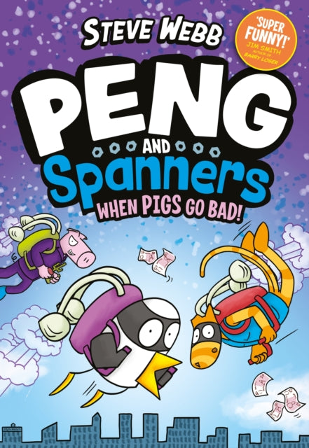 Peng and Spanners: When Pigs Go Bad! : Hilariously silly, for fans of Bunny vs Monkey - Steve Webb