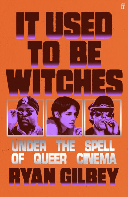 It Used to be Witches : Under the Spell of Queer Cinema - Ryan Gilbey
