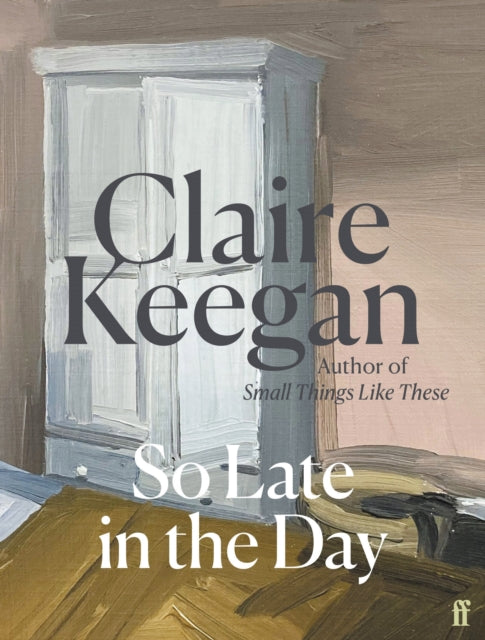 So Late in the Day : The Sunday Times bestseller - Claire Keegan