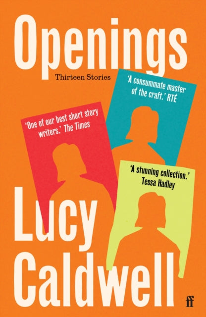 Openings : 'A stunning collection.' TESSA HADLEY - Lucy Caldwell