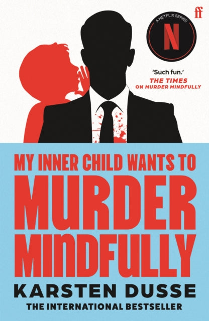 My Inner Child Wants to Murder Mindfully : the latest darkly comic internationally bestselling thriller, now a major Netflix series - Karsten Dusse