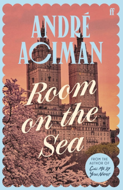 Room on the Sea : 'Master of the Modern Love Story.' Sunday Times - Andre Aciman
