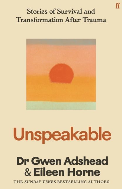 Unspeakable : Stories of Survival and Transformation After Trauma - 'Profoundly moving' Siri Hustvedt - Gwen Adshead