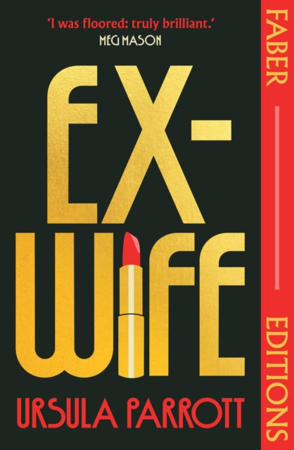 Ex-Wife (Faber Editions) : 'I was floored: truly brilliant.' (Meg Mason, author of Sorrow and Bliss) - Ursula Parrott