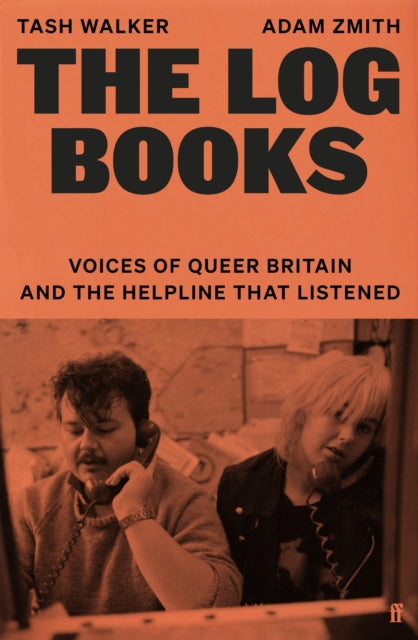The Log Books : Voices of Queer Britain and the Helpline that Listened - Tash Walker