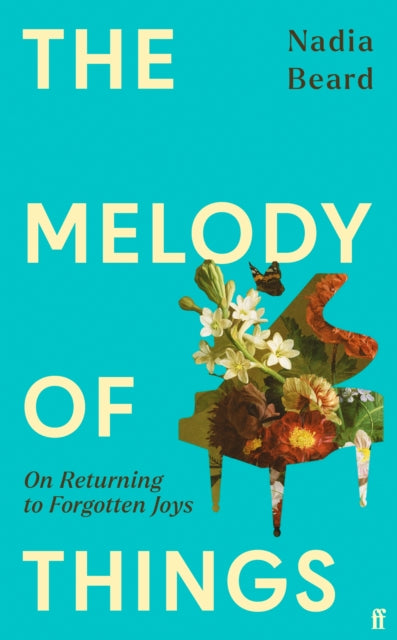 The Melody of Things : On Returning to Forgotten Joys - Nadia Beard