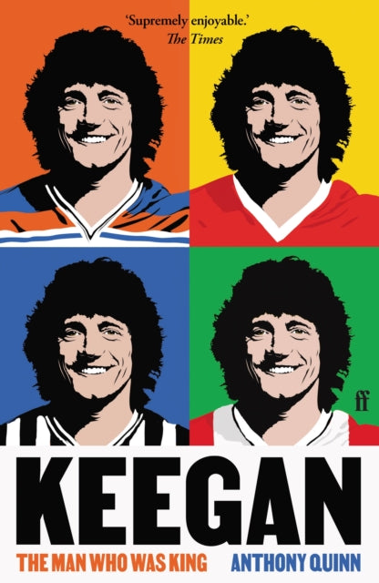 Keegan : The Man Who Was King - Anthony Quinn