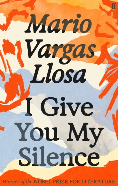 I Give You My Silence : Winner of the Nobel Prize in Literature - Mario Vargas Llosa