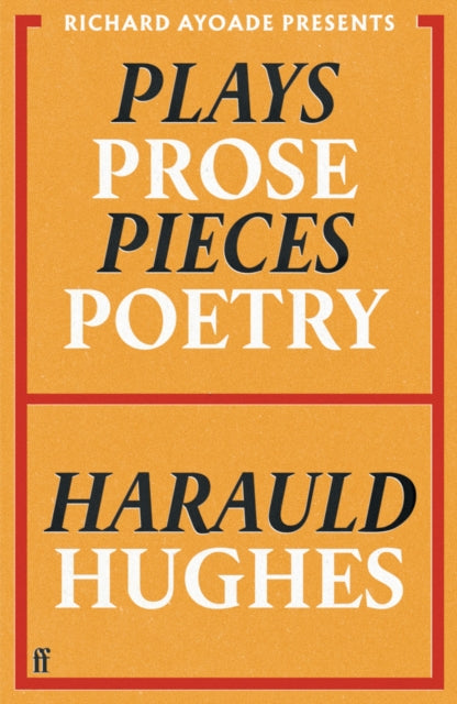 Plays, Prose, Pieces, Poetry : presented by Richard Ayoade - Harauld Hughes