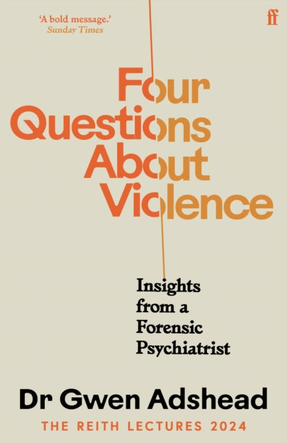 Four Questions About Violence : Insights from a Forensic Psychiatrist - Gwen Adshead