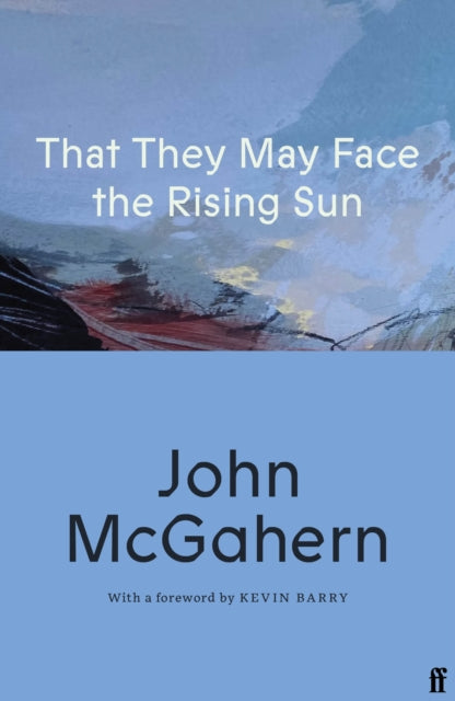 That They May Face the Rising Sun : Cillian Murphy: 'One of the greatest Irish writers' - John McGahern