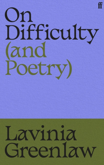 On Difficulty (and Poetry) - Lavinia Greenlaw