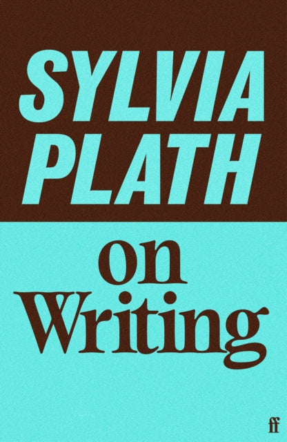 Sylvia Plath on Writing - Maura Dooley