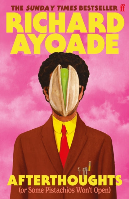 Afterthoughts : or Some Pistachios Won't Open - Wisdom for the Unreflective - Richard Ayoade