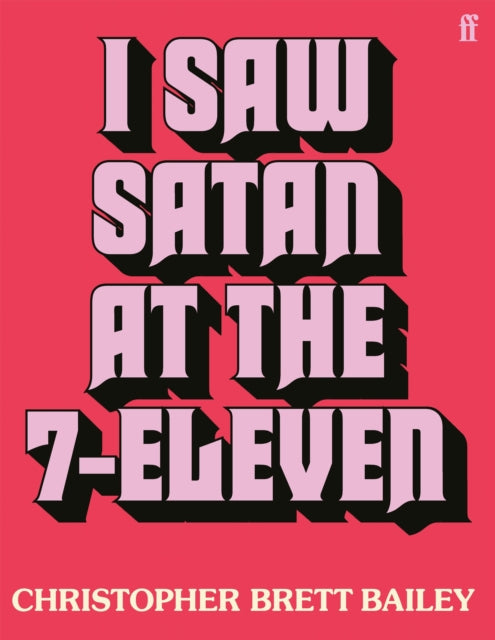 I Saw Satan at the 7-Eleven - Christopher Brett Bailey