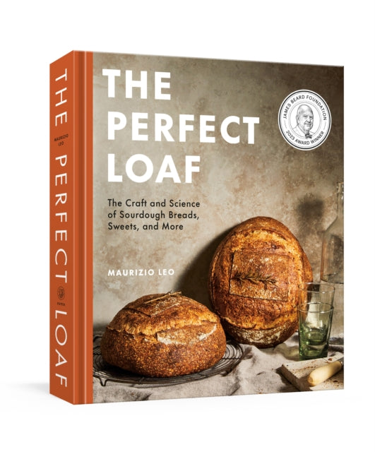 The Perfect Loaf : The Craft and Science of Sourdough Breads, Sweets, and More: A Baking Book - Maurizio Leo