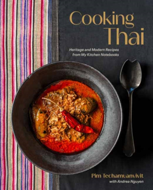 Cooking Thai : Heritage and Modern Recipes from My Kitchen Notebooks - Andrea Nguyen