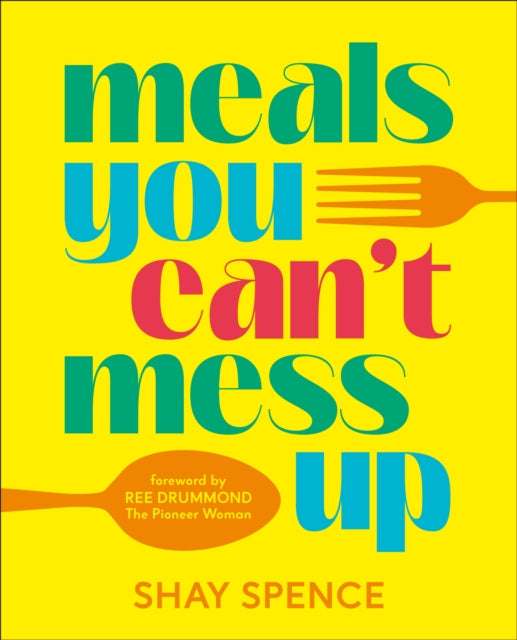 Meals You Can't Mess Up : 100+ Actually Easy Recipes for Big Flavor with Little Effort - Ree Drummond