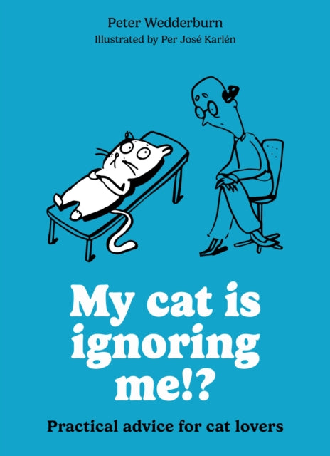 My cat is ignoring me!? : Practical advice for cat lovers - Peter Wedderburn