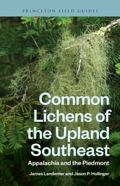 Common Lichens of the Upland Southeast : Appalachia and the Piedmont - James Lendemer