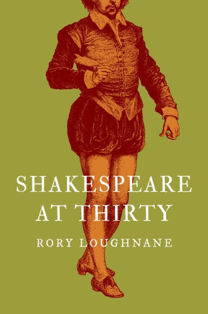 Shakespeare at Thirty - Rory Loughnane