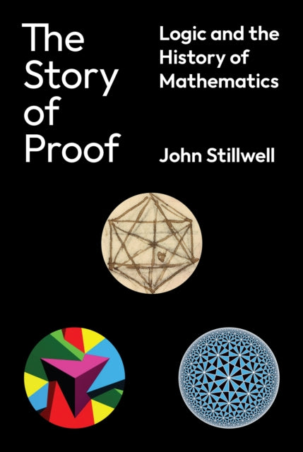 The Story of Proof : Logic and the History of Mathematics - John Stillwell