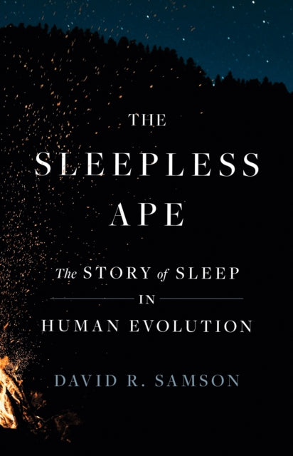 The Sleepless Ape : The Story of Sleep in Human Evolution - David R. Samson