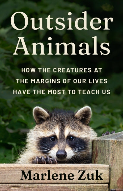 Outsider Animals : How the Creatures at the Margins of Our Lives Have the Most to Teach Us - David J. Tuss