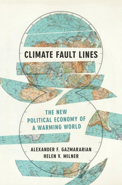 Climate Fault Lines : The New Political Economy of a Warming World - Alexander F. Gazmararian