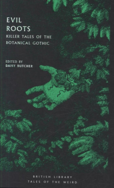 Evil Roots : Killer Tales of the Botanical Gothic - Daisy Butcher