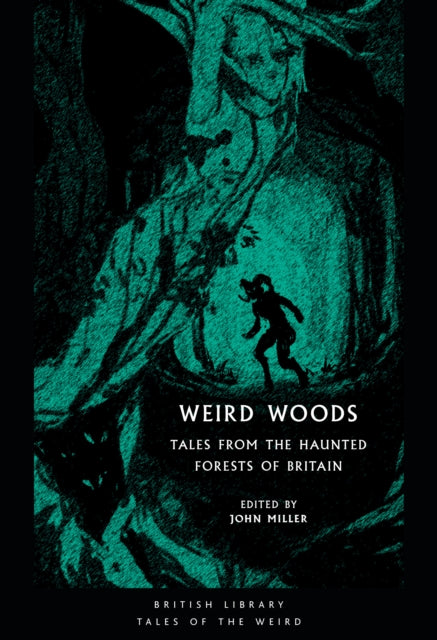 Weird Woods : Tales from the Haunted Forests of Britain - John Miller