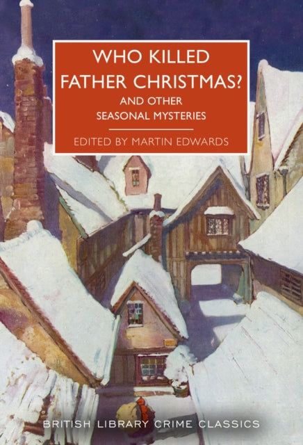Who Killed Father Christmas? : And Other Seasonal Mysteries - Martin Edwards