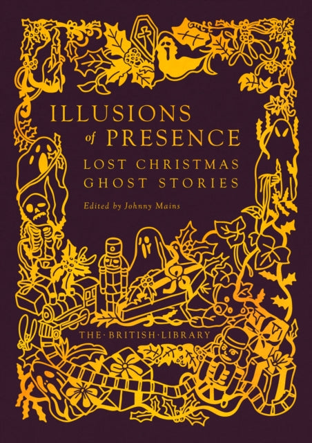 Illusions of Presence : Lost Christmas Ghost Stories - Johnny Mains